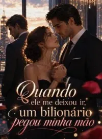 Quando ele me deixou ir, um bilionário pegou minha mão