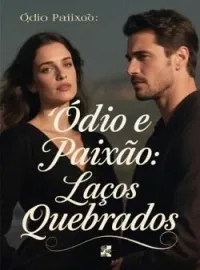 Ódio e Paixão: Laços Quebrados