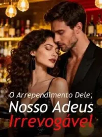 O Arrependimento Dele, Nosso Adeus Irrevogável