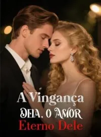A Vingança Dela, o Amor Eterno Dele