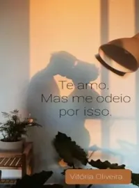 Te amo. Mas me odeio por isso