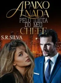 Apaixonada Pelo Idiota do Meu Chefe