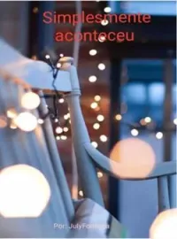 Simplesmente aconteceu