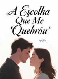 A Escolha Que Me Quebrou
