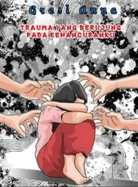 TRAUMA  YANG BERUJUNG PADA KEHANCURAN KU