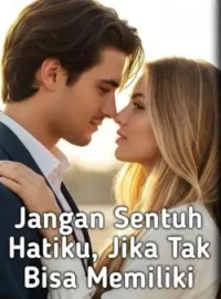 Jangan Sentuh Hatiku, Jika Tak Bisa Memiliki