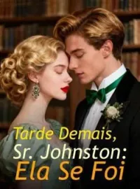 Tarde Demais, Sr. Johnston: Ela Se Foi