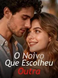 O Noivo Que Escolheu Outra