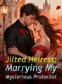 Jilted Heiress: Marrying My Mysterious Protector cover