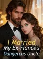 I Married My Ex-Fiancé's Dangerous Uncle cover