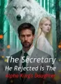 The Secretary He Rejected Is The Alpha King's Daughter cover