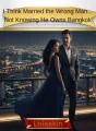 I Think Married the Wrong Man... Not Knowing He Owns Bangkok cover