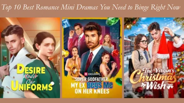 Top 10 Best Romance Mini Dramas You Need to Binge Right Now