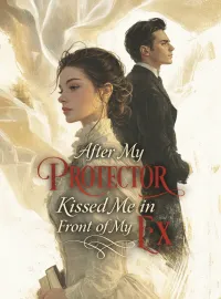 After My Protector Kissed Me in Front of My Ex