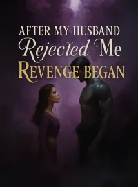 After My Husband Rejected Me, Revenge Began