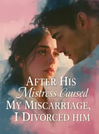 After His Mistress Caused My Miscarriage, I Divorced Him