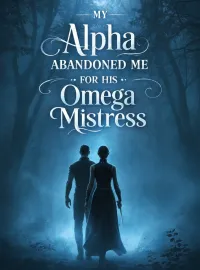 My Alpha Abandoned Me for His Omega Mistress