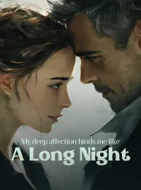 My deep affection binds me like a long night