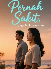Pernah Sakit, Juga Melupakanmu
