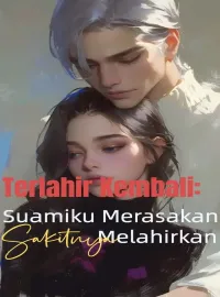 Terlahir Kembali: Suamiku Merasakan Sakitnya Melahirkan