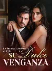 La Trampa Amorosa al CEO: Su Dulce Venganza