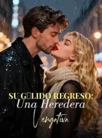 Su Gélido Regreso: Una Heredera Vengativa