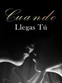 Cuando Llegas Tú