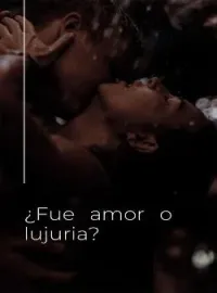 ¿Fue amor o lujuria?