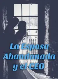 La Esposa Abandonada y el CEO