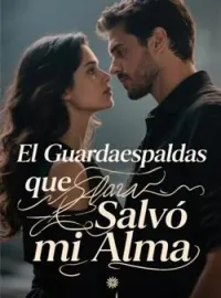 El Guardaespaldas que Salvó mi Alma