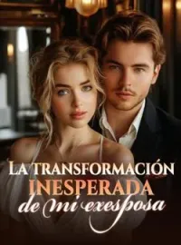 La transformación inesperada de mi exesposa