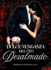 La dulce venganza del CEO desalmado