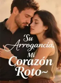 Su Arrogancia, Mi Corazón Roto