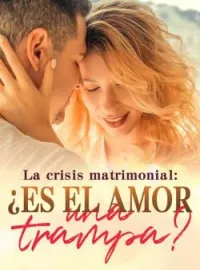 La crisis matrimonial: ¿es el amor una trampa?