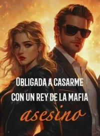 Obligada a casarme con un rey de la mafia asesino