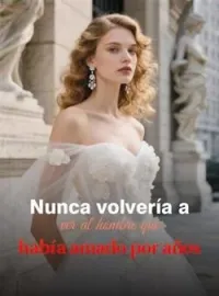 Nunca volvería a ver al hombre que había amado por años