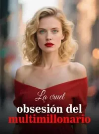 La cruel obsesión del multimillonario