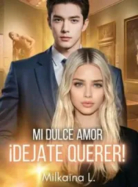 Mi dulce Amor ¡Dejate Querer!
