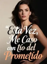 Esta Vez, Me Caso Con tío del Prometido