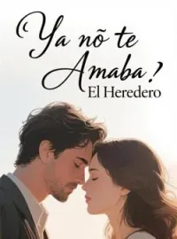 Ya no te Amaba: El Heredero
