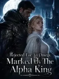Rejected For An Omega, Marked By The Alpha King