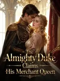 The Almighty Duke Claims His Merchant Queen