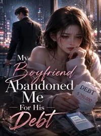 My Boyfriend Abandoned Me For His Debt