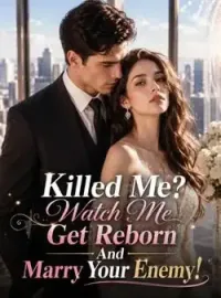 Killed Me? Watch Me Get Reborn And Marry Your Enemy!