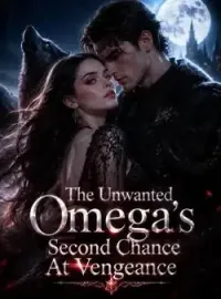 The Unwanted Omega's Second Chance At Vengeance