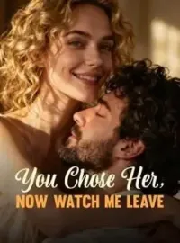 You Chose Her, Now Watch Me Leave