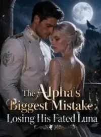 The Alpha's Biggest Mistake: Losing His Fated Luna
