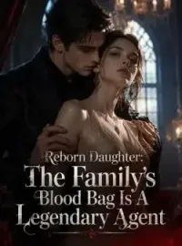 Reborn Daughter: The Family's Blood Bag Is A Legendary Agent