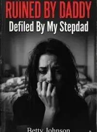 RUINED BY DADDY: Defiled By My Stepdad 