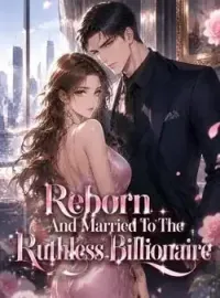 Reborn And Married To The Ruthless Billionaire